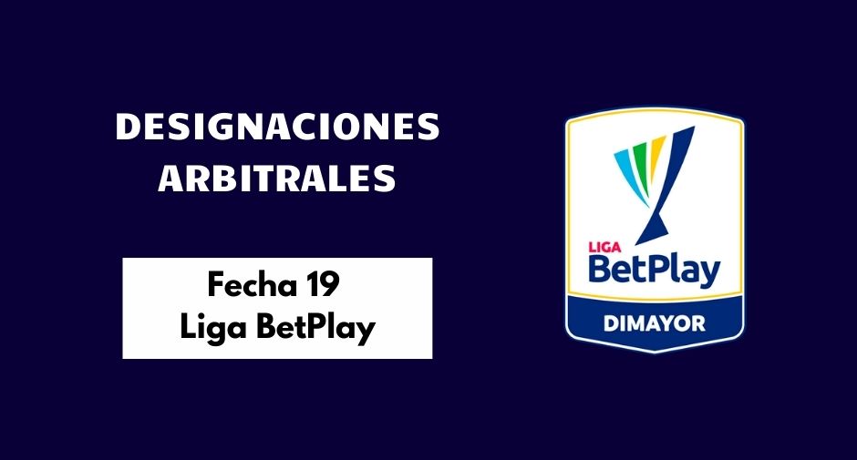 Repasamos las Designaciones Arbitrales de la fecha 19 en la Liga BetPlay.